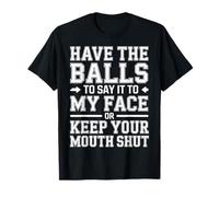 Say It To My Face Or Just Stay Silent - Camiseta