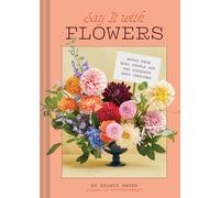 Say It with Flowers: Notes from Real People and the Bouquets They Inspired