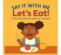 Say It With Me: Let’s Eat!: A First Food Words Book for Toddlers (Say It With Me: First Words Toddler Book Set for Ages 1-3 | Everyday Routines & Speech Development)
