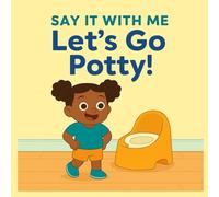 Say It With Me: Let’s Go Potty!: A toddler’s first potty book for speech, routines, and independence