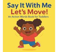 Say It With Me: Let’s Move!: A First Words Book for Toddlers with Actions to Say and Do (Say It With Me: First Words Toddler Book Set for Ages 1-3 | Everyday Routines & Speech Development)