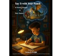 Say It with Your Pencil: 40 Writing Prompts and Story Starters
