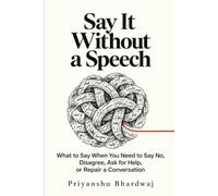 Say It Without a Speech: What to Say When You Need to Say No, Disagree, Ask for Help, or Repair a Conversation