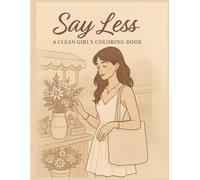 Say Less: A CLEAN GIRL’S COLORING BOOK