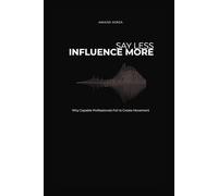 Say Less, Influence More: Why Capable Professionals Fail to Create Movement