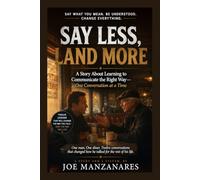 Say Less, Land More: A Story About Learning to Communicate the Right Way-One Conversation at a Time (Walt’s Booth: A Story and a System Series)