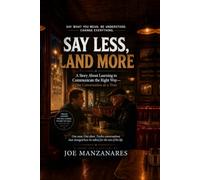 Say Less, Land More: A Story About Learning to Communicate the Right Way-One Conversation at a Time (Walt’s Booth: A Story and a System Series)