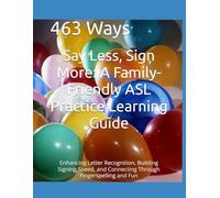 Say Less, Sign More: A Family-Friendly ASL Practice Learning Guide: Enhancing Letter Recognition, Building Signing Speed, and Connecting Through Fingerspelling and Fun Basic Learning