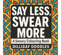 Say Less, Swear More: A Bold & Cheeky One-Word Swear Colouring Book for Adults: A Square Format Book of Satisfyingly Sweary Words, Bold Patterns, and Pure Attitude