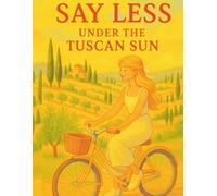 Say Less Under the Tuscan Sun (Say Less: The Dolce Vita Trilogy)