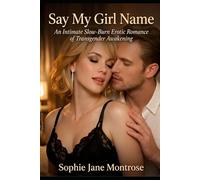 Say My Girl Name: An Intimate Slow-Burn Erotic Romance of Transgender Awakening (Becoming Her)