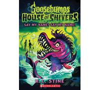 Say My Name! Say My Name!: Volume 4 (Goosebumps House of Shivers, 4)
