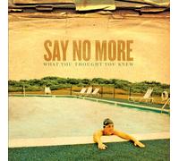 Say No More - What You Thought You Knew