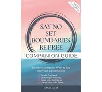 Say No, Set Boundaries, Be Free: Companion Guide: Boundary Scripts for What to Say in Difficult Conversations, Handle Pushback, Stop People Pleasing & Speak with Confidence (Revive & Thrive)