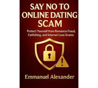 Say No to Online Dating Scam: Protect yourself from romance fraud,Catfishing and internet love scams