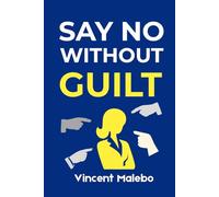 SAY NO WITHOUT GUILT: How To Set Boundaries Without Feeling Anxious or Selfish For Adult Women