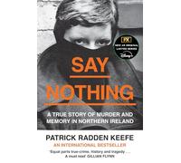 SAY NOTHING: The Internationally Bestselling True Story Of Murder and Memory In Northern Ireland