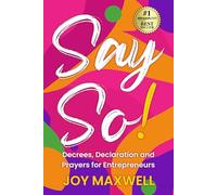 Say So!: Decrees, Declarations and Prayers for Entrepreneurs .