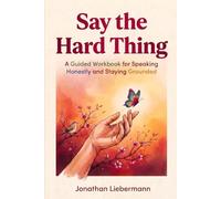 Say the Hard Thing: A Guided Workbook for Speaking Honestly and Staying Grounded (Mindful Life Design)