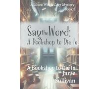Say the Word: A Bookshop to Die In (Lilura Witch Cozy Mystery)