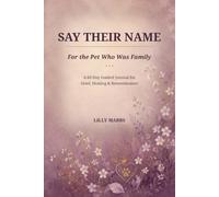 Say Their Name: For The Pet Who Was Family: A 60-Day Guided Journal for Grief, Healing & Remembrance