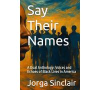 Say Their Names: A Dual Anthology: Voices and Echoes of Black Lives in America