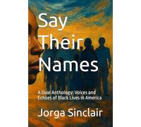 Say Their Names: A Dual Anthology: Voices and Echoes of Black Lives in America