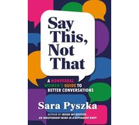 Say This, Not That: A Nonverbal Woman’s Guide to Better Conversations