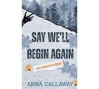Say We'll Begin Again: A Post Apocalyptic Romance (Flowers From Ashes)