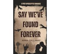 Say We've Found Forever: A Post Apocalyptic Romance (Flowers From Ashes)
