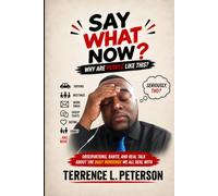 Say What Now?: Why Are People Like This? Observations, Rants, and Real Talk About the Daily Nonsense We All Deal With