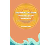 Say What You Mean: A self-guided journal for finding your voice and finally using it
