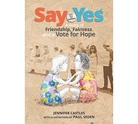 Say Yes: A story of friendship, fairness and a vote for hope
