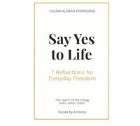 SAY YES TO LIFE: 7 Reflections for Everyday Freedom: 1 (Armony Essentials Series)