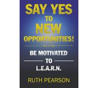Say Yes To New Opportunities!: Be Motivated to L.E.A.R.N.
