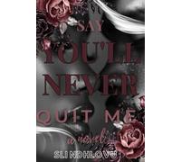 Say You'll Never Quit Me: Book 1 in the Say You'll Never series