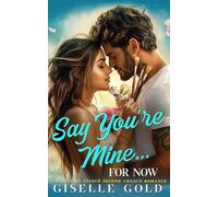 Say You're Mine... for Now: Sweet Fake Fiancé Second Chance Romance
