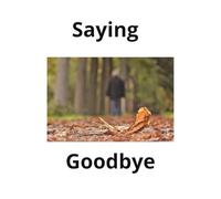 Saying Goodbye: A journal for grief