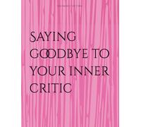Saying goodbye to your inner critic