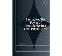 Saying No: The Power of Boundaries in a Fast Paced World