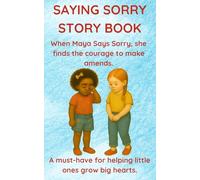 SAYING SORRY STORY BOOK: When Maya Says Sorry, She Finds the Courage to Make Amends. Perfect for Ages 3 to 8. (The Emmi & Friends Series. A Gentle Storybook Series About Emotions & Social Skills.)