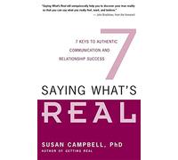 Saying What's Real: Seven Keys to Authentic Communication and Relationship Success