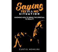 Saying Yes In A No Situation: Knowing How To Bring The Spiritual To Reality