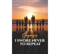 Sayings I Swore Never To Repeat