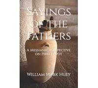 Sayings of the Fathers: A Messianic Perspective on Pirkei Avot