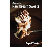 Sayuri's Raw Dream Sweets (3) (Sayuri's Raw Food Cookbook)