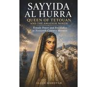Sayyida al Hurra and the Amazigh North: Female Power and Resistance in Sixteenth-Century Morocco