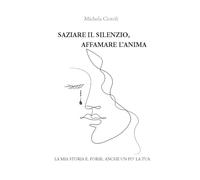 Saziare il silenzio, Affamare l'anima: La mia storia e, forse, anche un pò la tua