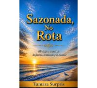 Sazonada, No Rota: Mi viaje a través de la fuerza, el silencio y el renacer (The Seasoned, Not Broken Memoir Series)