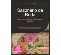 Sazonário da Roda: Celebrar os Rituais Sazonais em Família (Espiritualidade)